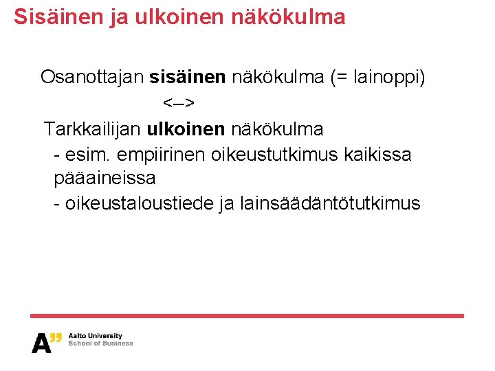 Sisäinen ja ulkoinen näkökulma Osanottajan sisäinen näkökulma (= lainoppi) <–> Tarkkailijan ulkoinen näkökulma -