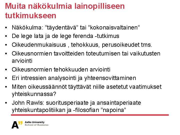 Muita näkökulmia lainopilliseen tutkimukseen • • Näkökulma: ”täydentävä” tai ”kokonaisvaltainen” De lege lata ja