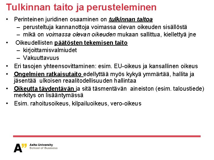 Tulkinnan taito ja perusteleminen • Perinteinen juridinen osaaminen on tulkinnan taitoa – perusteltuja kannanottoja