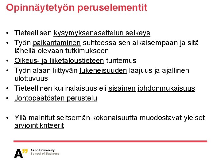 Opinnäytetyön peruselementit • Tieteellisen kysymyksenasettelun selkeys • Työn paikantaminen suhteessa sen aikaisempaan ja sitä