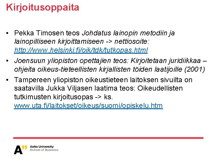 Kirjoitusoppaita • Pekka Timosen teos Johdatus lainopin metodiin ja lainopilliseen kirjoittamiseen -> nettiosoite: http: