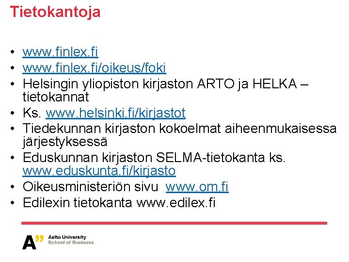 Tietokantoja • www. finlex. fi/oikeus/foki • Helsingin yliopiston kirjaston ARTO ja HELKA – tietokannat