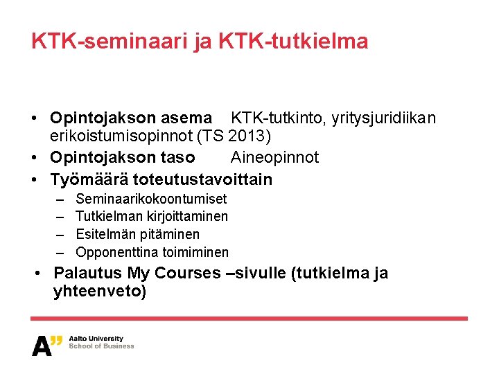 KTK-seminaari ja KTK-tutkielma • Opintojakson asema KTK-tutkinto, yritysjuridiikan erikoistumisopinnot (TS 2013) • Opintojakson taso