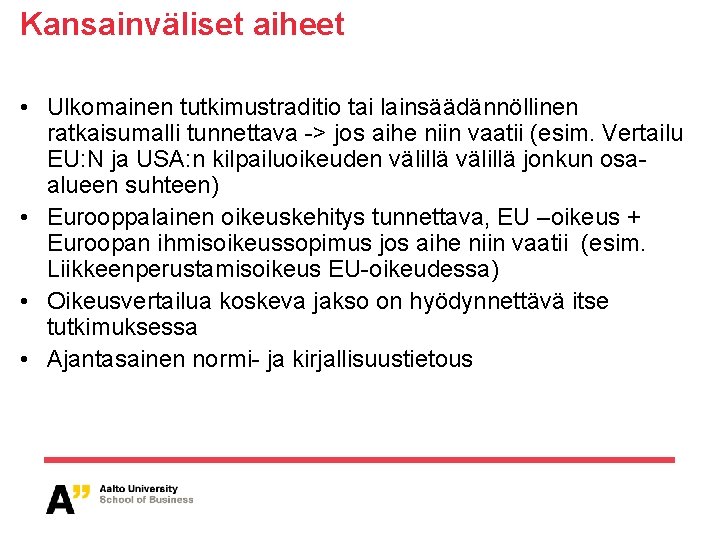 Kansainväliset aiheet • Ulkomainen tutkimustraditio tai lainsäädännöllinen ratkaisumalli tunnettava -> jos aihe niin vaatii