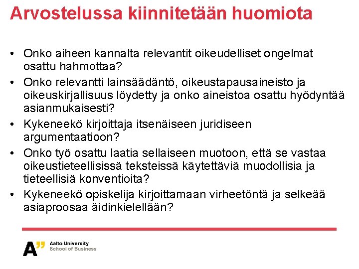 Arvostelussa kiinnitetään huomiota • Onko aiheen kannalta relevantit oikeudelliset ongelmat osattu hahmottaa? • Onko