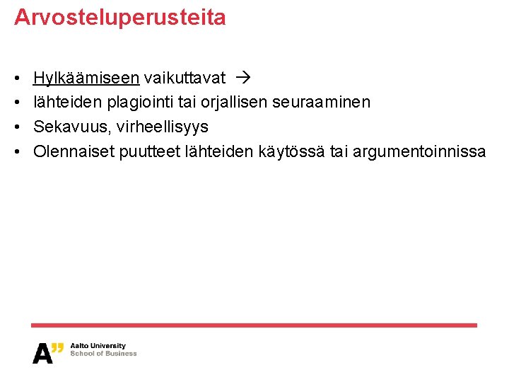 Arvosteluperusteita • • Hylkäämiseen vaikuttavat lähteiden plagiointi tai orjallisen seuraaminen Sekavuus, virheellisyys Olennaiset puutteet