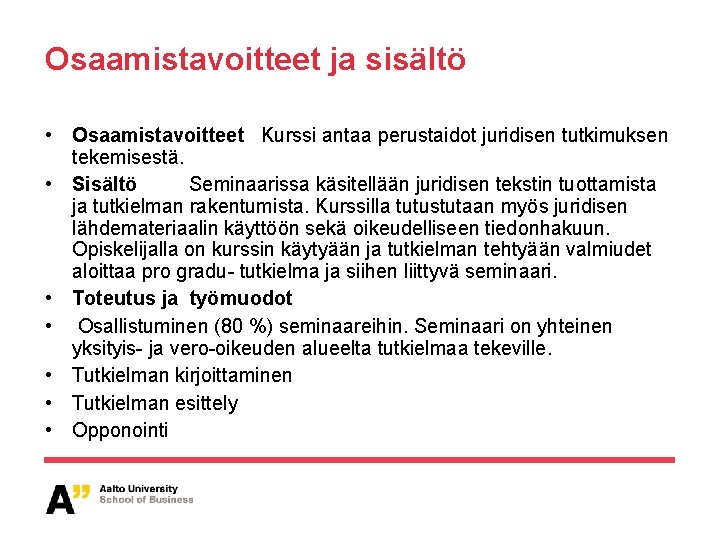 Osaamistavoitteet ja sisältö • Osaamistavoitteet Kurssi antaa perustaidot juridisen tutkimuksen tekemisestä. • Sisältö Seminaarissa