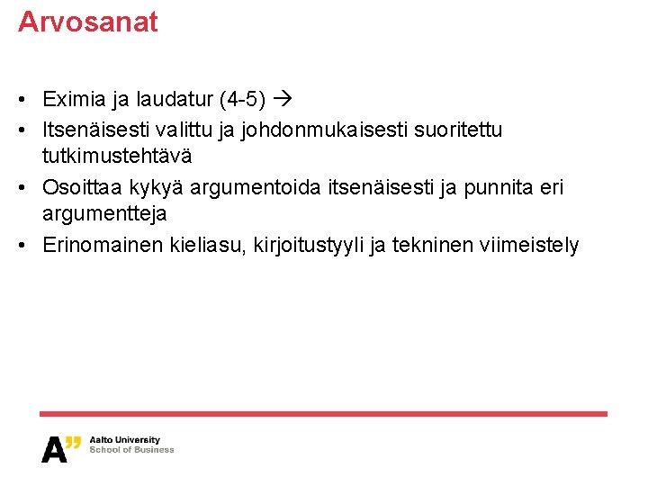 Arvosanat • Eximia ja laudatur (4 -5) • Itsenäisesti valittu ja johdonmukaisesti suoritettu tutkimustehtävä