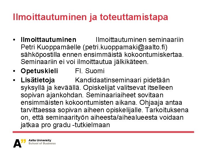 Ilmoittautuminen ja toteuttamistapa • Ilmoittautuminen seminaariin Petri Kuoppamäelle (petri. kuoppamaki@aalto. fi) sähköpostilla ennen ensimmäistä