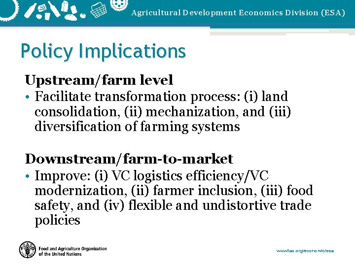 Agricultural Development Economics Division (ESA) Policy Implications Upstream/farm level • Facilitate transformation process: (i)