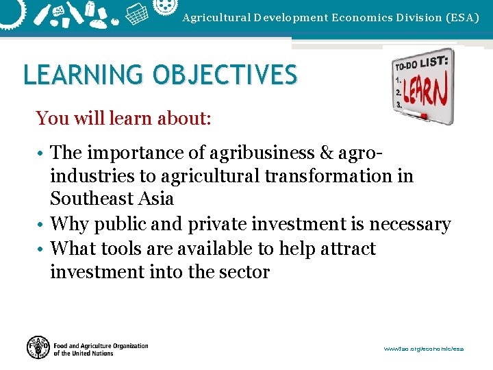 Agricultural Development Economics Division (ESA) LEARNING OBJECTIVES You will learn about: • The importance