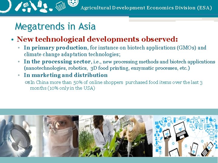 Agricultural Development Economics Division (ESA) Megatrends in Asia • New technological developments observed: ▫