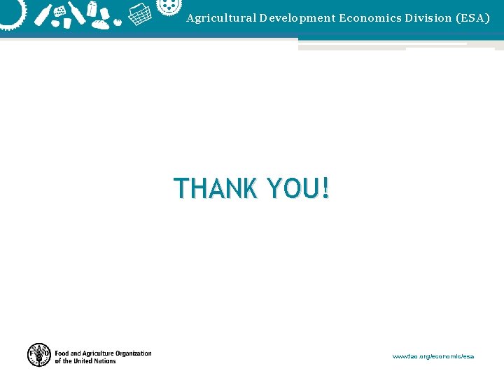 Agricultural Development Economics Division (ESA) THANK YOU! www. fao. org/economic/esa 