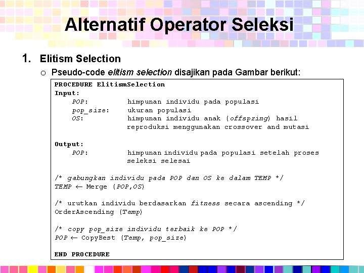 Alternatif Operator Seleksi 1. Elitism Selection o Pseudo-code elitism selection disajikan pada Gambar berikut: