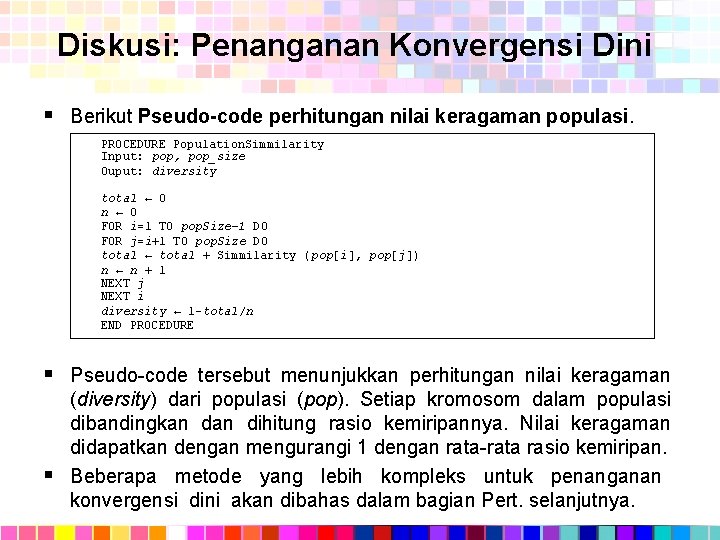 Diskusi: Penanganan Konvergensi Dini § Berikut Pseudo-code perhitungan nilai keragaman populasi. PROCEDURE Population. Simmilarity