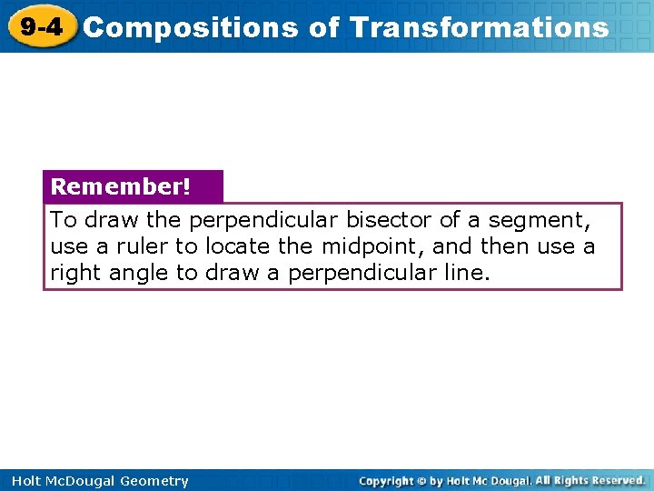 9 -4 Compositions of Transformations Remember! To draw the perpendicular bisector of a segment,