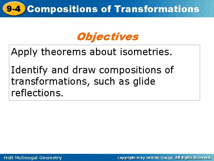 9 -4 Compositions of Transformations Objectives Apply theorems about isometries. Identify and draw compositions