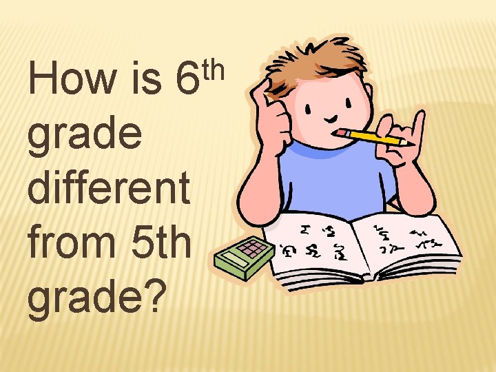 th 6 How is grade different from 5 th grade? 