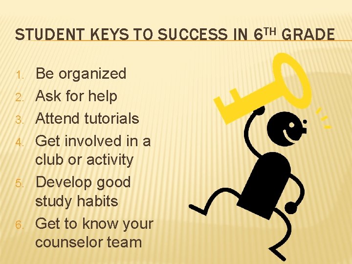 STUDENT KEYS TO SUCCESS IN 6 TH GRADE 1. 2. 3. 4. 5. 6.