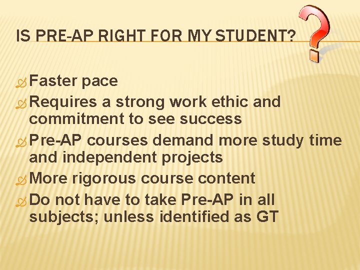 IS PRE-AP RIGHT FOR MY STUDENT? Faster pace Requires a strong work ethic and