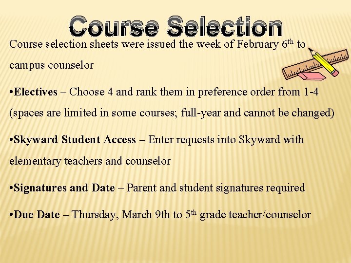 Course Selection Course selection sheets were issued the week of February 6 th to