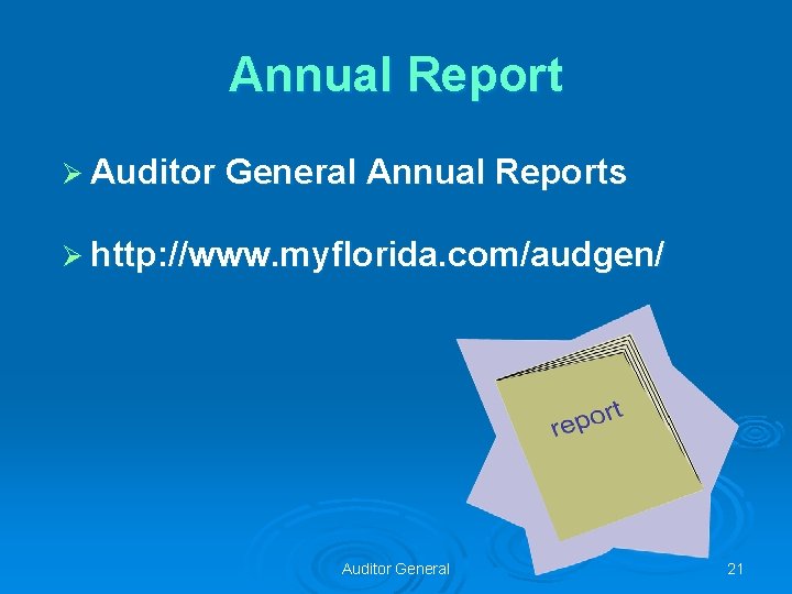 Annual Report Ø Auditor General Annual Reports Ø http: //www. myflorida. com/audgen/ Auditor General