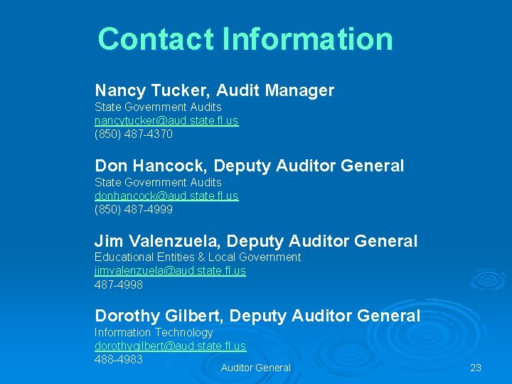 Contact Information Nancy Tucker, Audit Manager State Government Audits nancytucker@aud. state. fl. us (850)