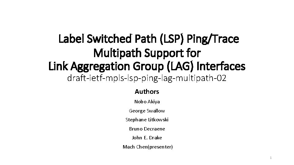 Label Switched Path (LSP) Ping/Trace Multipath Support for Link Aggregation Group (LAG) Interfaces draft-ietf-mpls-lsp-ping-lag-multipath-02