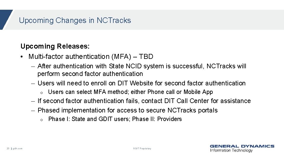 Upcoming Changes in NCTracks Upcoming Releases: • Multi-factor authentication (MFA) – TBD After authentication