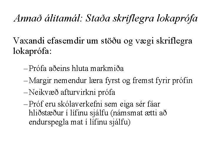 Annað álitamál: Staða skriflegra lokaprófa Vaxandi efasemdir um stöðu og vægi skriflegra lokaprófa: –