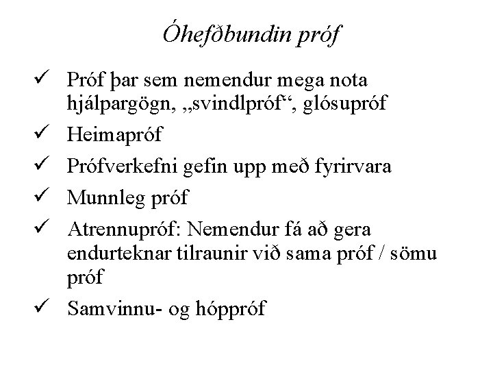 Óhefðbundin próf ü Próf þar sem nemendur mega nota hjálpargögn, „svindlpróf“, glósupróf ü Heimapróf