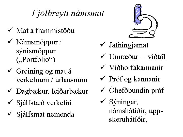 Fjölbreytt námsmat ü Mat á frammistöðu ü Námsmöppur / sýnismöppur („Portfolio“) ü Greining og