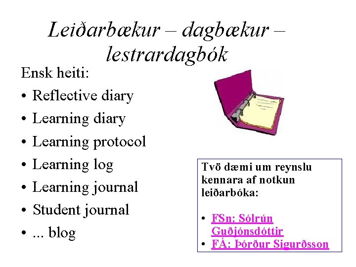 Leiðarbækur – dagbækur – lestrardagbók Ensk heiti: • Reflective diary • Learning protocol •