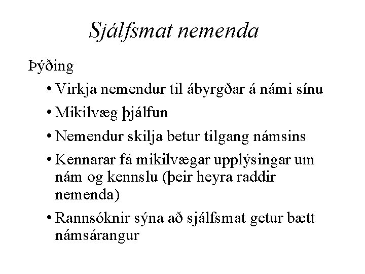 Sjálfsmat nemenda Þýðing • Virkja nemendur til ábyrgðar á námi sínu • Mikilvæg þjálfun