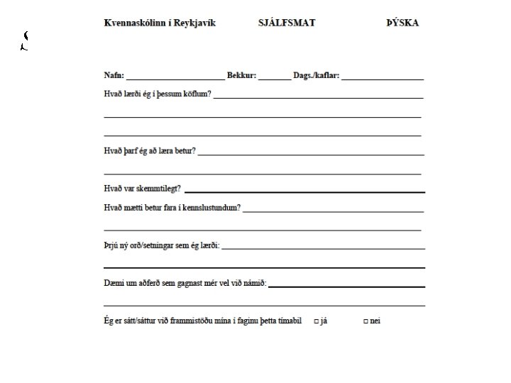 Sjálfsmat – þátttaka nemenda; aðferðir • • Nemendasamtöl Umræðufundir, sbr. matsfundir Leiðarbækur, lestrardagbækur Gátlistar,