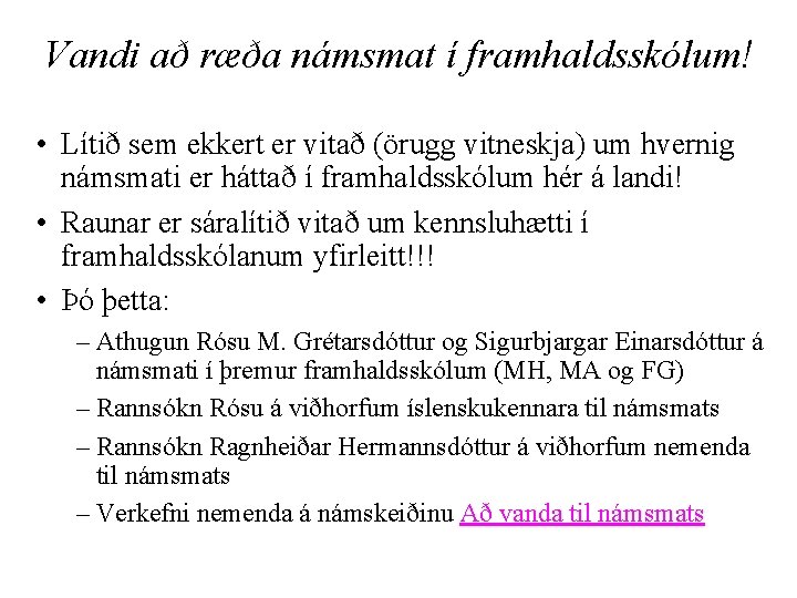 Vandi að ræða námsmat í framhaldsskólum! • Lítið sem ekkert er vitað (örugg vitneskja)