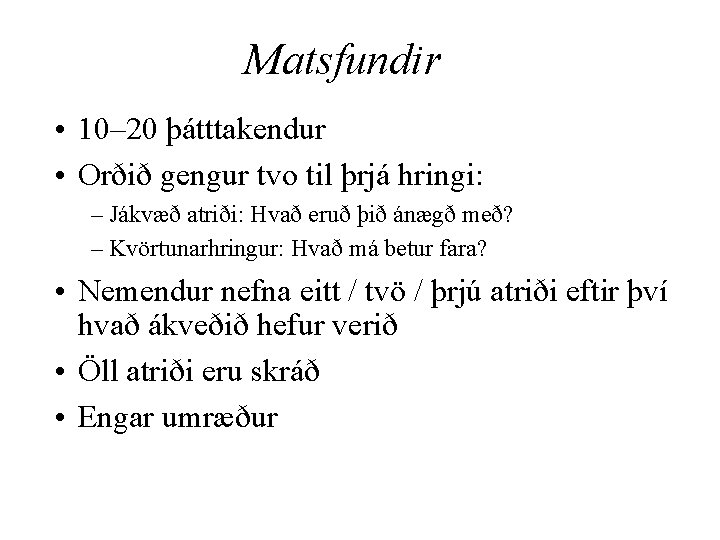 Matsfundir • 10– 20 þátttakendur • Orðið gengur tvo til þrjá hringi: – Jákvæð