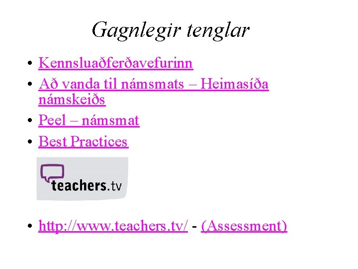 Gagnlegir tenglar • Kennsluaðferðavefurinn • Að vanda til námsmats – Heimasíða námskeiðs • Peel