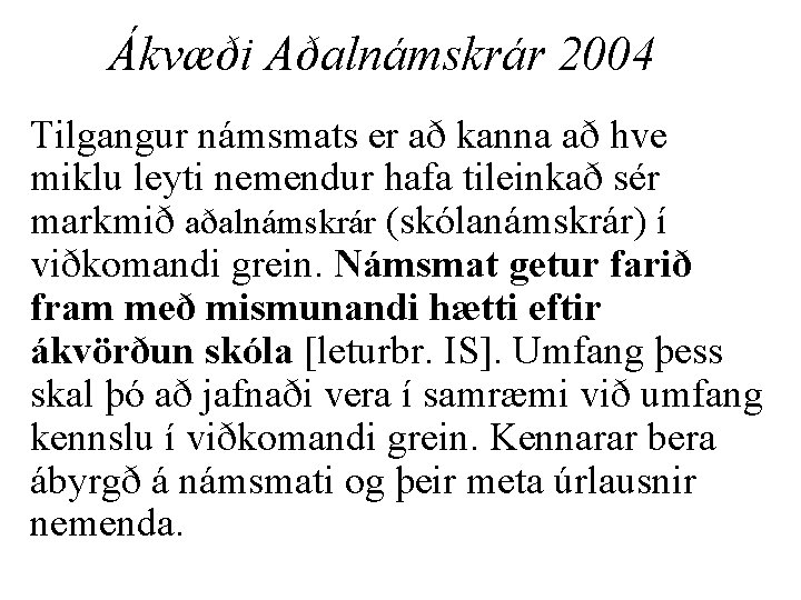 Ákvæði Aðalnámskrár 2004 Tilgangur námsmats er að kanna að hve miklu leyti nemendur hafa