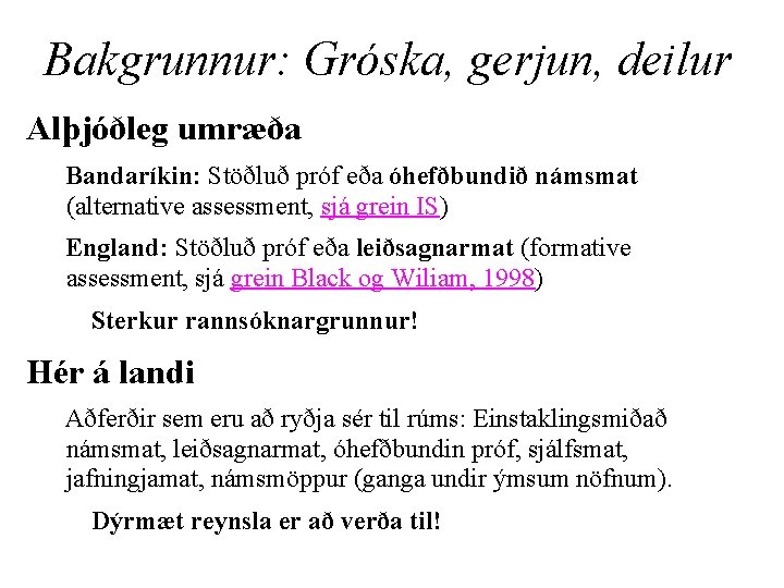 Bakgrunnur: Gróska, gerjun, deilur Alþjóðleg umræða Bandaríkin: Stöðluð próf eða óhefðbundið námsmat (alternative assessment,