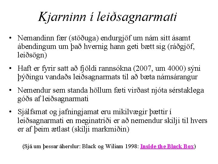 Kjarninn í leiðsagnarmati • Nemandinn fær (stöðuga) endurgjöf um nám sitt ásamt ábendingum um