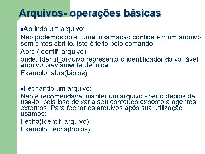 Arquivos- operações básicas Abrindo um arquivo: Não podemos obter uma informação contida em um