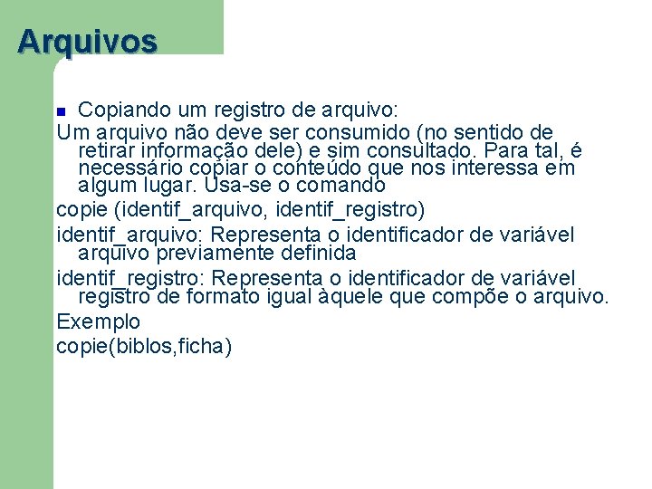 Arquivos Copiando um registro de arquivo: Um arquivo não deve ser consumido (no sentido