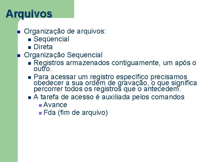 Arquivos Organização de arquivos: Seqüencial Direta Organização Sequencial Registros armazenados contiguamente, um após o