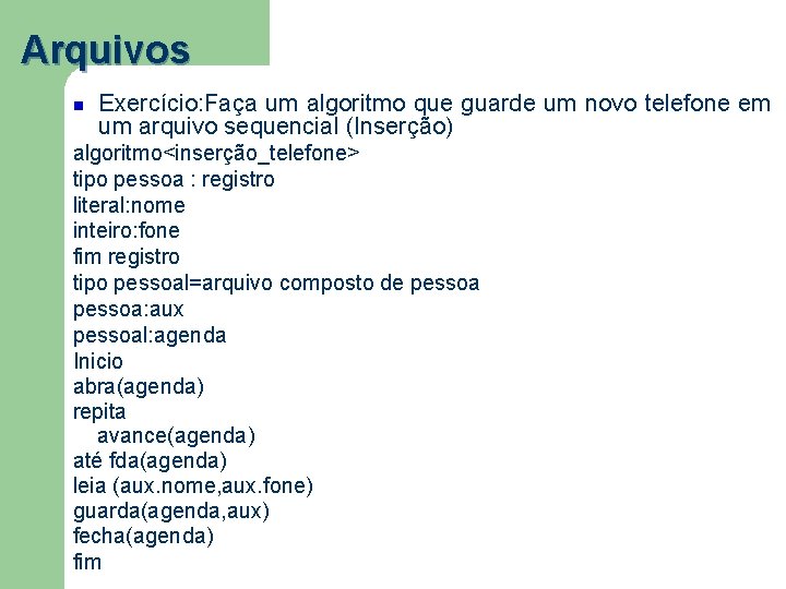 Arquivos Exercício: Faça um algoritmo que guarde um novo telefone em um arquivo sequencial