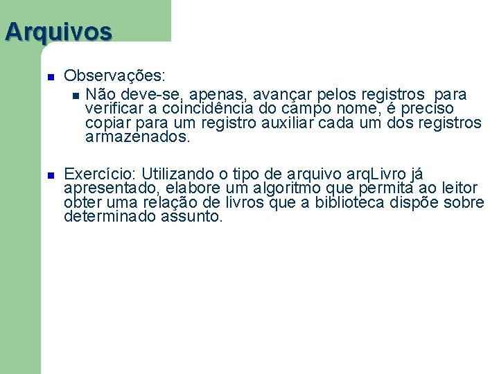 Arquivos Observações: Não deve-se, apenas, avançar pelos registros para verificar a coincidência do campo