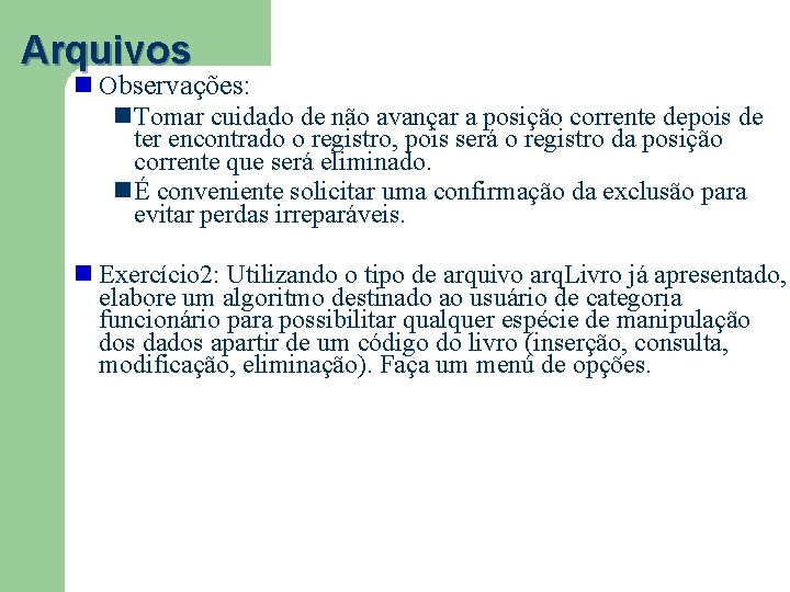 Arquivos Observações: Tomar cuidado de não avançar a posição corrente depois de ter encontrado