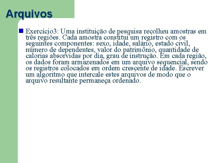 Arquivos Exercício 3: Uma instituição de pesquisa recolheu amostras em três regiões. Cada amostra
