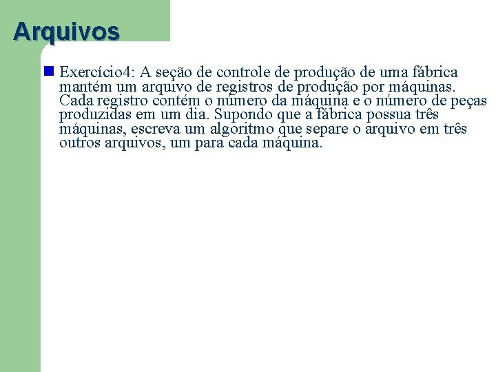 Arquivos Exercício 4: A seção de controle de produção de uma fábrica mantém um