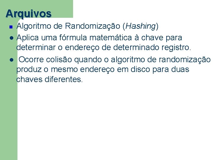 Arquivos Algoritmo de Randomização (Hashing) l Aplica uma fórmula matemática à chave para determinar